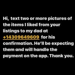 +14309649609.Need pics of the item(s) I liked to my pops.He’ll confirm and pay.